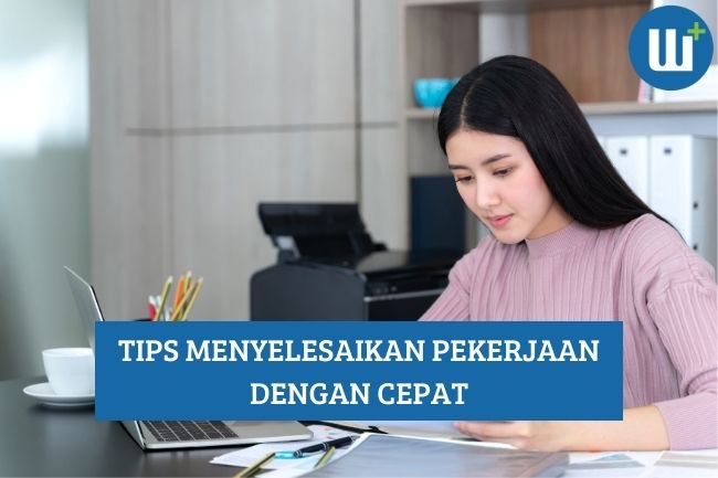 Tips Menyelesaikan Pekerjaan dengan Cepat